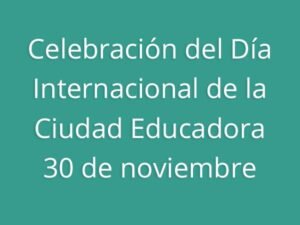 Celebración del Día Internacional de la Ciudad Educadora 30 de noviembre