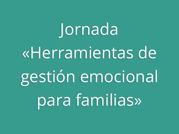 Jornada «Herramientas de gestión emocional para familias»
