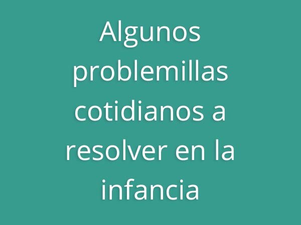Claves para educar - Algunos problemillas cotidianos a resolver en la infancia