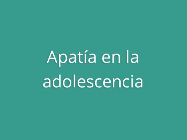 Claves para educar - Apatía en la adolescencia