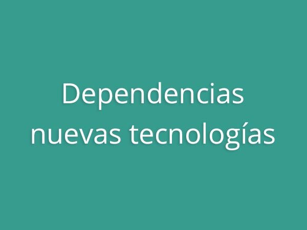 Claves para educar - Dependencias nuevas tecnologías