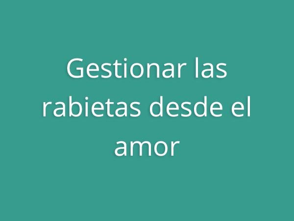 Claves para educar - Gestionar las rabietas desde el amor